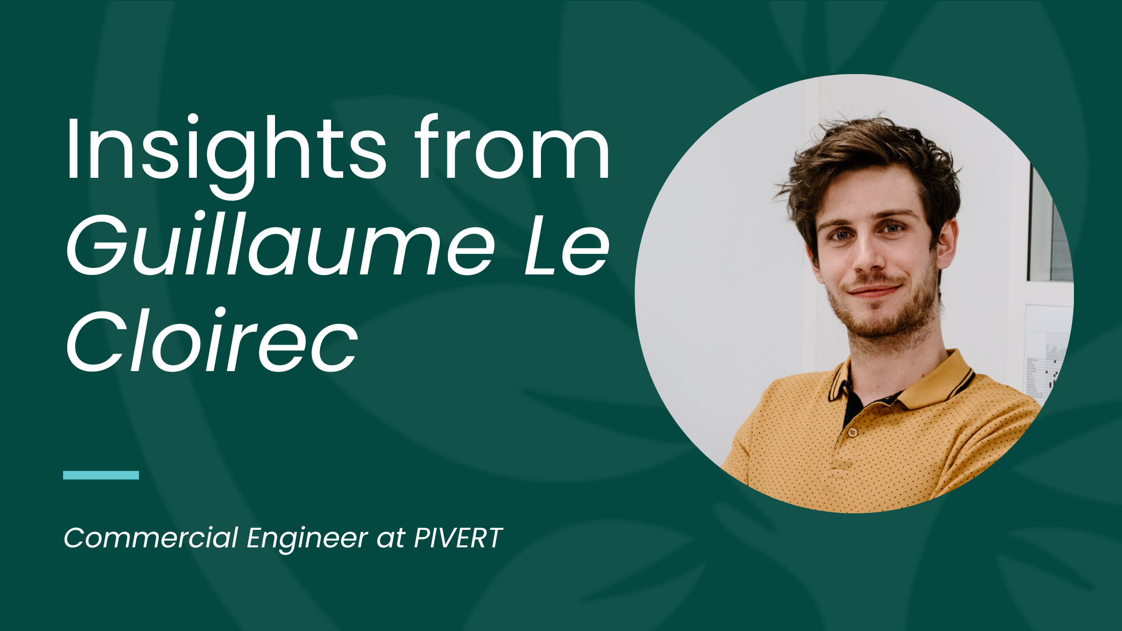 Collaboration, innovation, applied research - Bioeconomy in France: Insights from Guillaume Le Cloirec commercial engineer at PIVERT